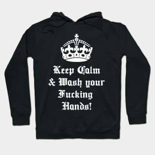 Keep Calm and Wash Your Fucking Hands Hoodie